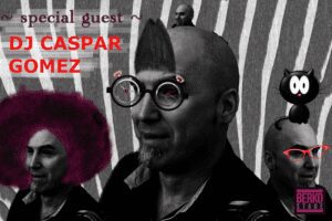 SPECIAL GUEST: DJ CASPAR GOMEZ