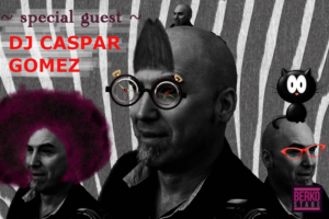 SPECIAL GUEST: DJ CASPAR GOMEZ